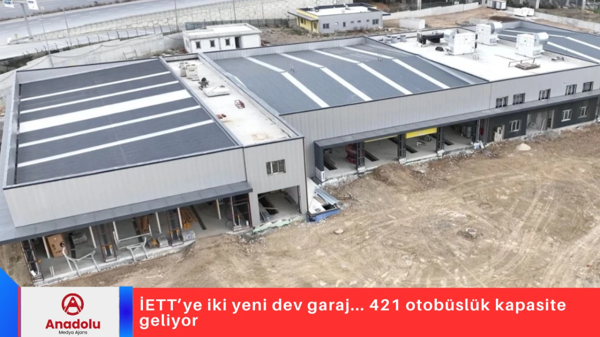 İETT&rsquo;ye iki yeni dev garaj... 421 otob&uuml;sl&uuml;k kapasite geliyor