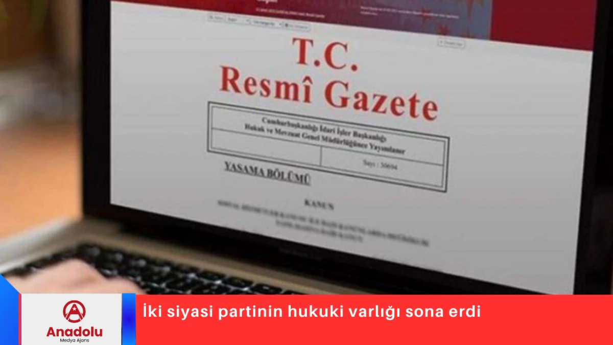 İki siyasi partinin hukuki varlığı sona erdi