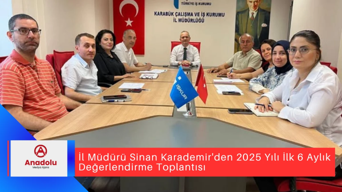 İl Müdürü Sinan Karademir'den 2025 Yılı İlk 6 Aylık Değerlendirme Toplantısı
