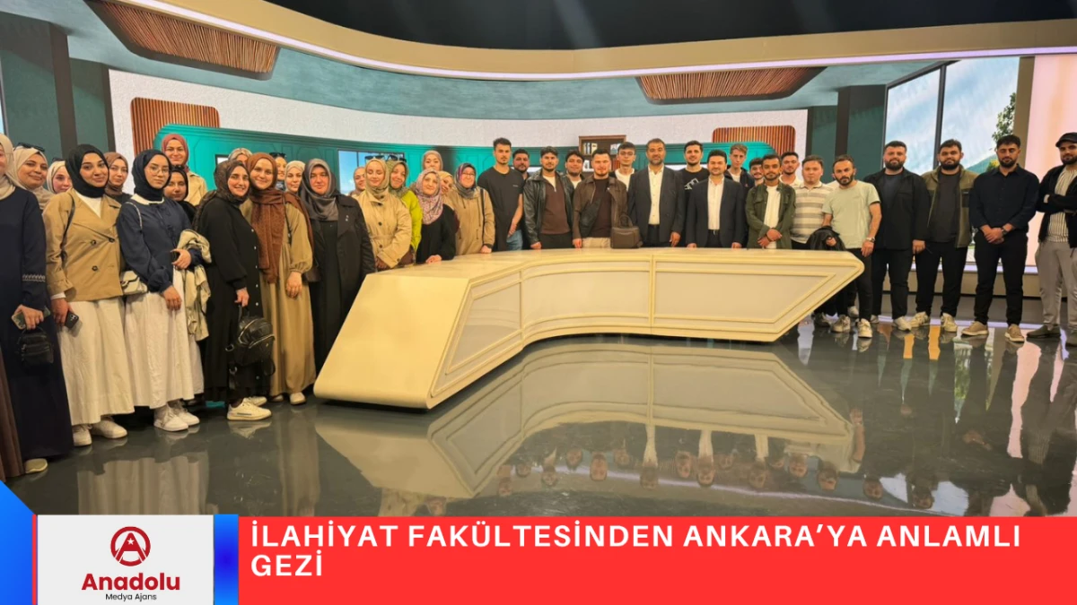 İLAHİYAT FAK&Uuml;LTESİNDEN ANKARA&rsquo;YA ANLAMLI GEZİ