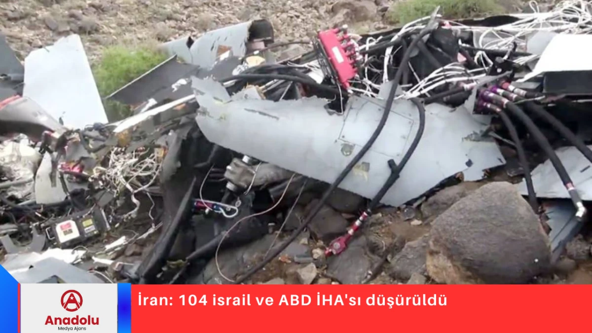 İran: 104 israil ve ABD İHA'sı d&uuml;ş&uuml;r&uuml;ld&uuml;