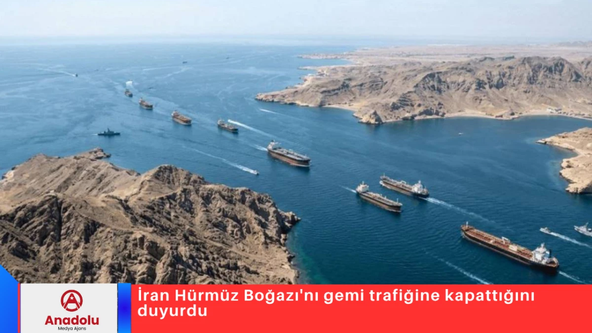 İran H&uuml;rm&uuml;z Boğazı'nı gemi trafiğine kapattığını duyurdu