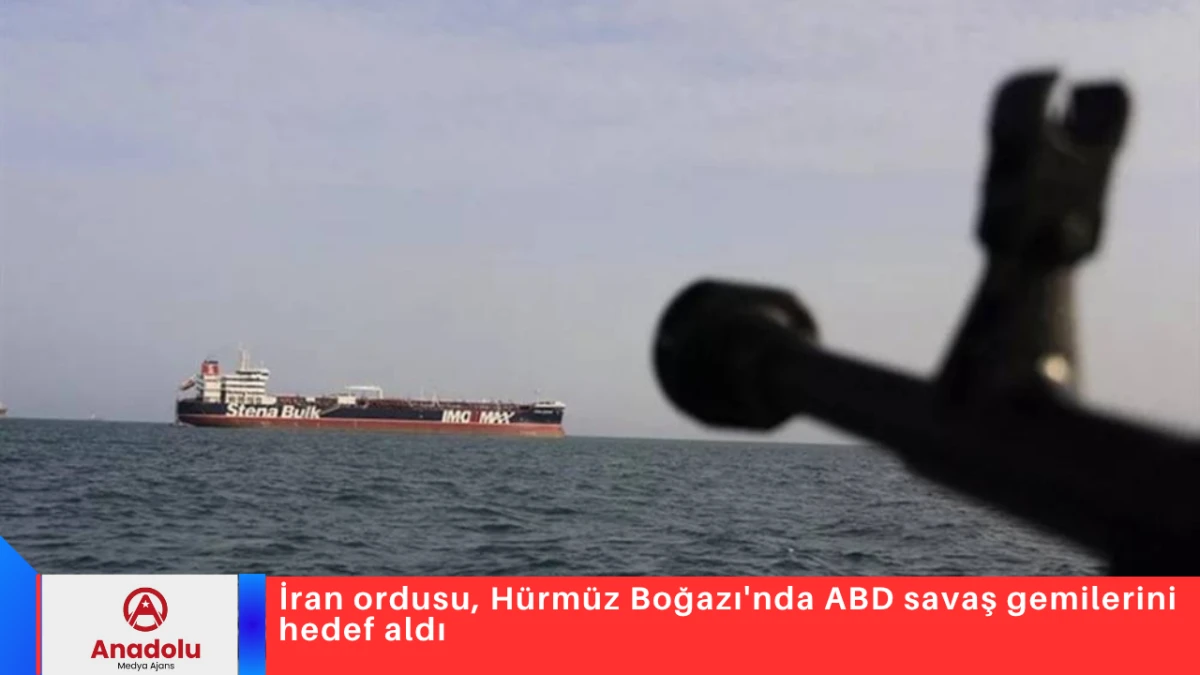 İran ordusu, H&uuml;rm&uuml;z Boğazı'nda ABD savaş gemilerini hedef aldı