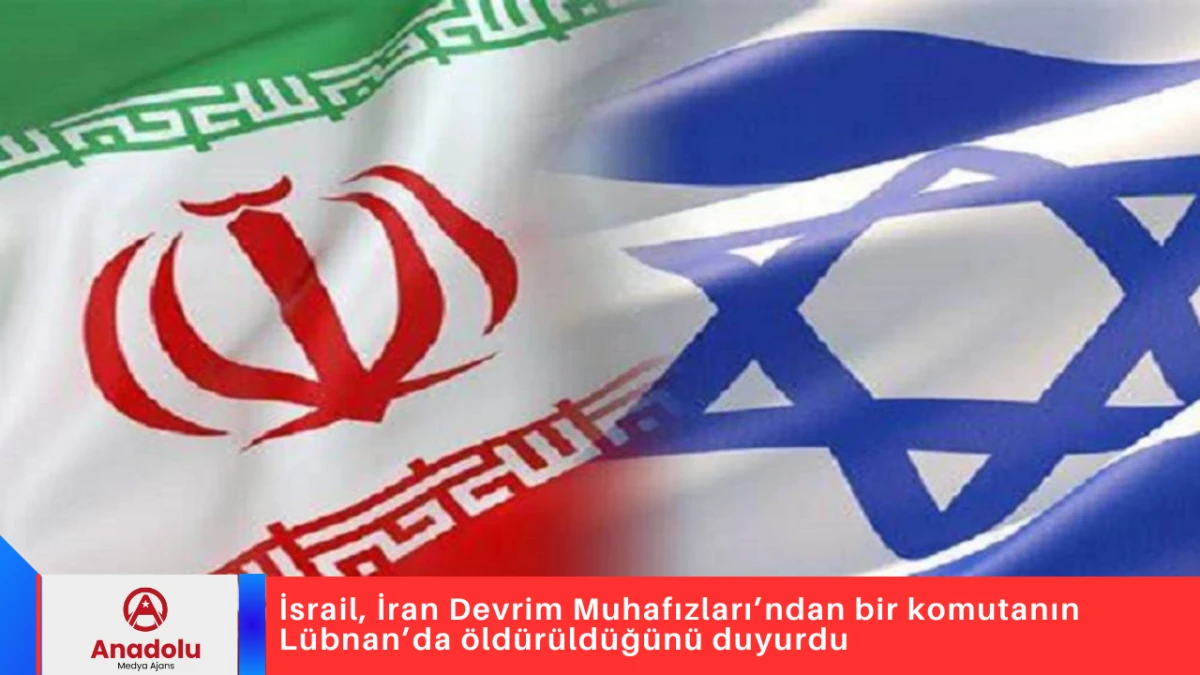 İsrail, İran Devrim Muhafızları&rsquo;ndan bir komutanın L&uuml;bnan&rsquo;da &ouml;ld&uuml;r&uuml;ld&uuml;ğ&uuml;n&uuml; duyurdu