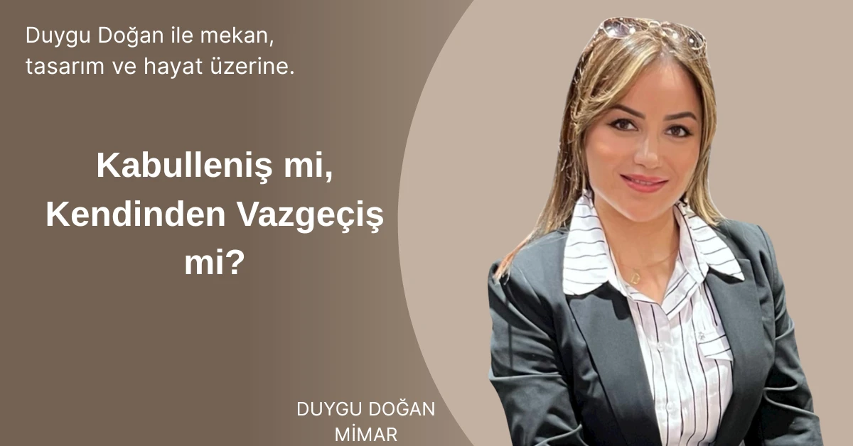 Kabulleniş mi, Kendinden Vazge&ccedil;iş mi?