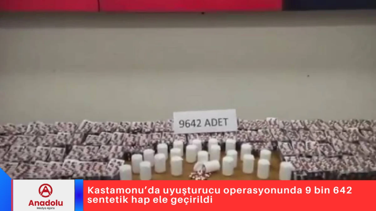 Kastamonu&rsquo;da uyuşturucu operasyonunda 9 bin 642 sentetik hap ele ge&ccedil;irildi