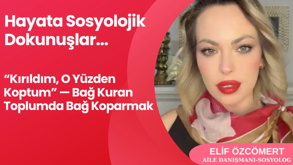 “Kırıldım, O Yüzden Koptum” — Bağ Kuran Toplumda Bağ Koparmak