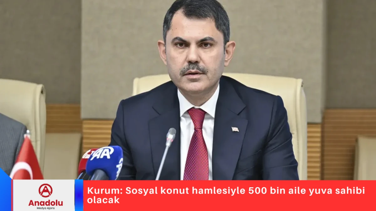 Kurum: Sosyal konut hamlesiyle 500 bin aile yuva sahibi olacak