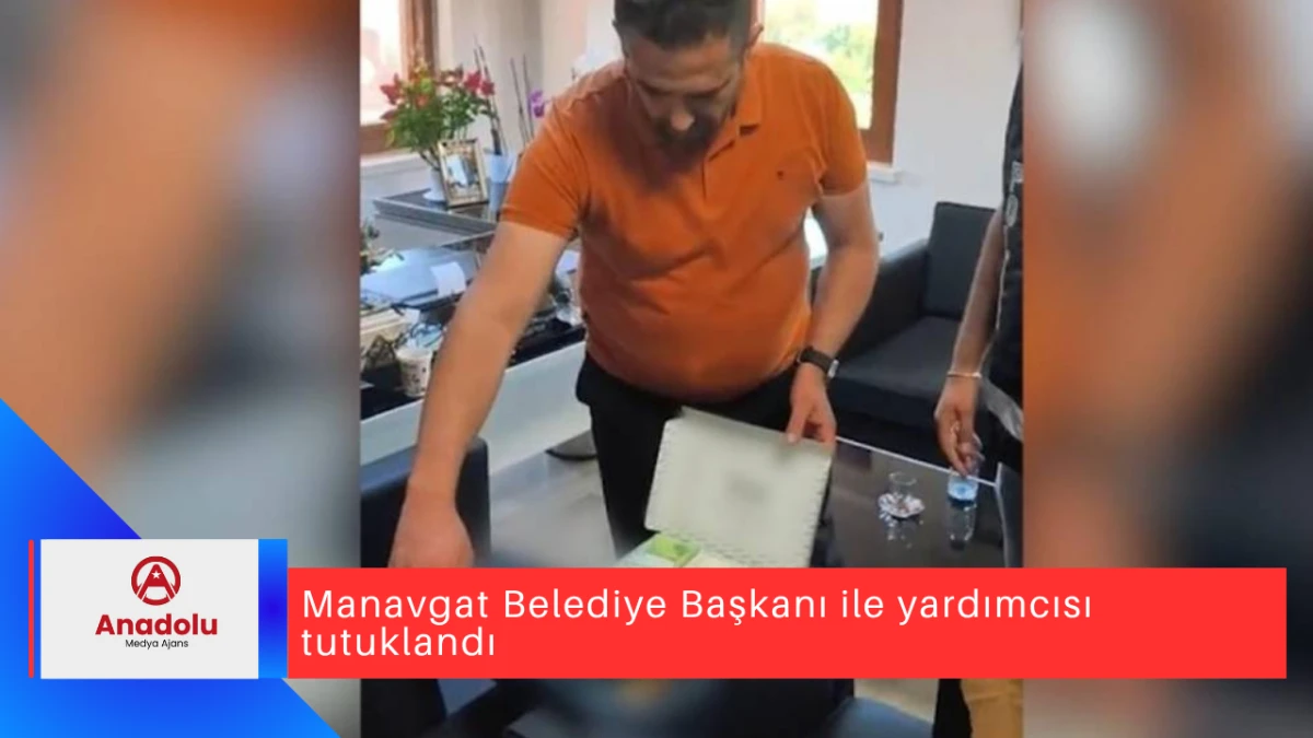 Manavgat Belediye Başkanı ile yardımcısı tutuklandı