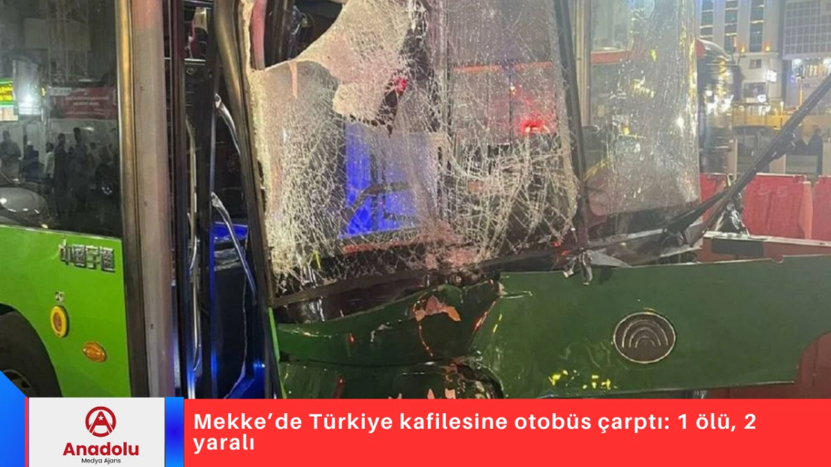 Mekke&rsquo;de T&uuml;rkiye kafilesine otob&uuml;s &ccedil;arptı: 1 &ouml;l&uuml;, 2 yaralı