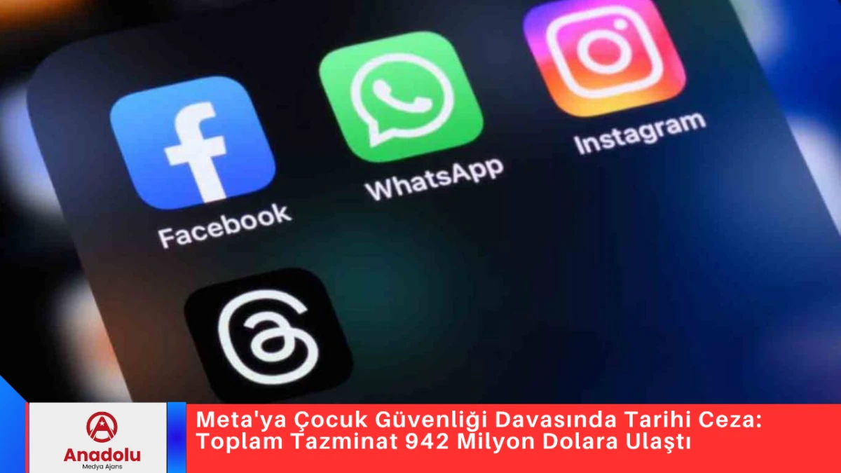 Meta'ya &Ccedil;ocuk G&uuml;venliği Davasında Tarihi Ceza: Toplam Tazminat 942 Milyon Dolara Ulaştı