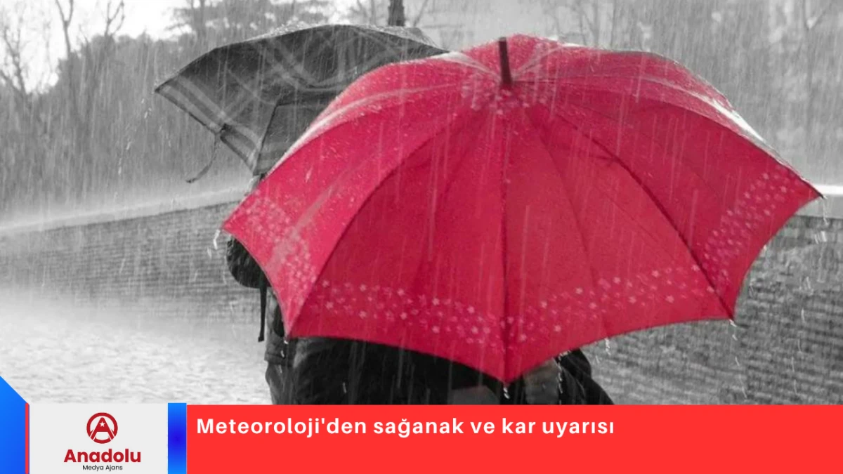 Meteoroloji'den sağanak ve kar uyarısı