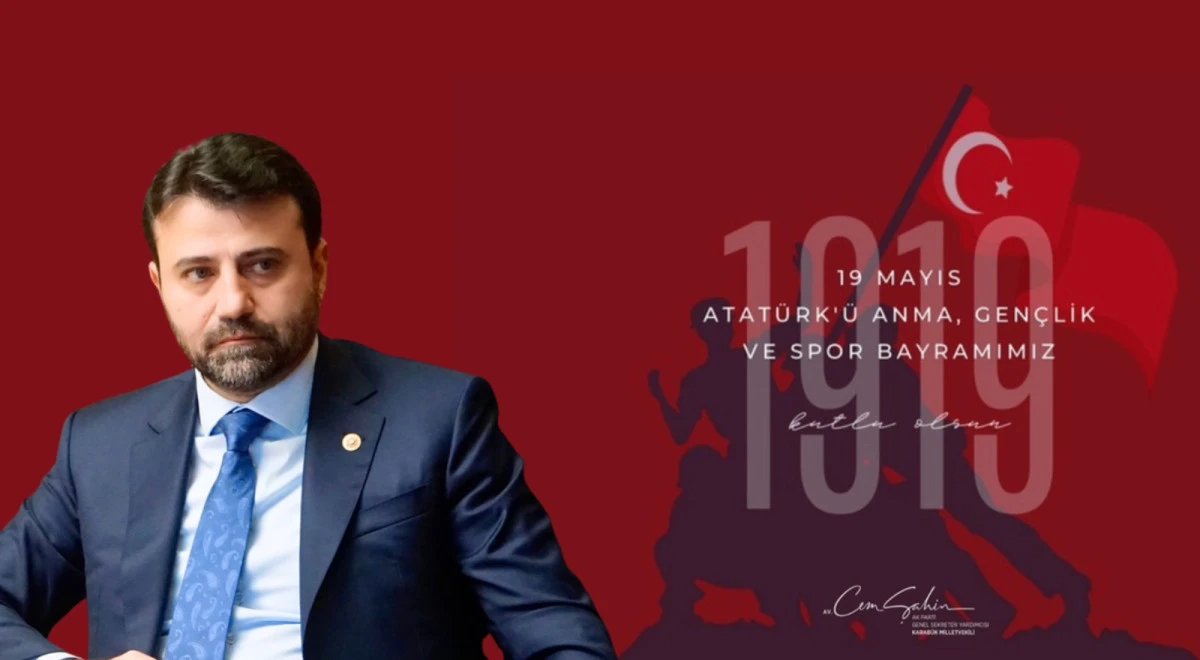 Milletvekili Şahin’den 19 Mayıs Atatürk’ü Anma, Gençlik ve Spor Bayramı mesajı