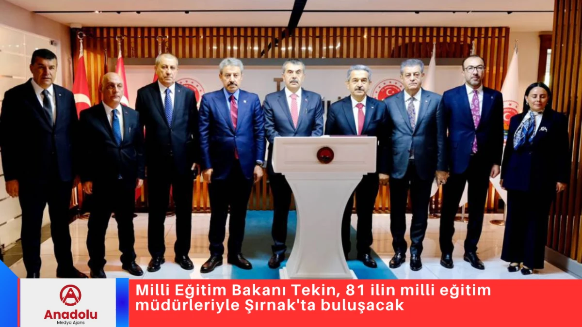 Milli Eğitim Bakanı Tekin, 81 ilin milli eğitim m&uuml;d&uuml;rleriyle Şırnak'ta buluşacak