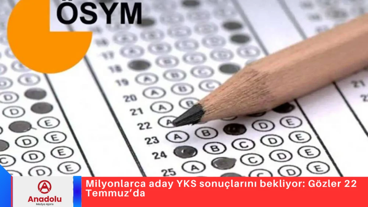 Milyonlarca aday YKS sonu&ccedil;larını bekliyor: G&ouml;zler 22 Temmuz&rsquo;da