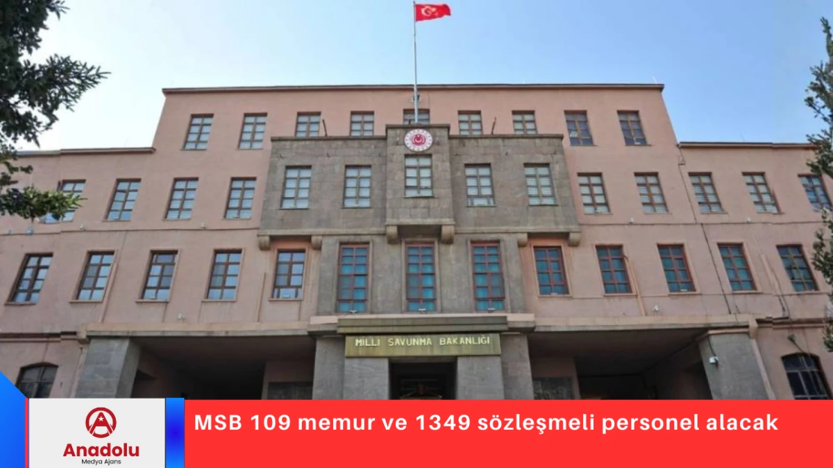MSB 109 memur ve 1349 s&ouml;zleşmeli personel alacak
