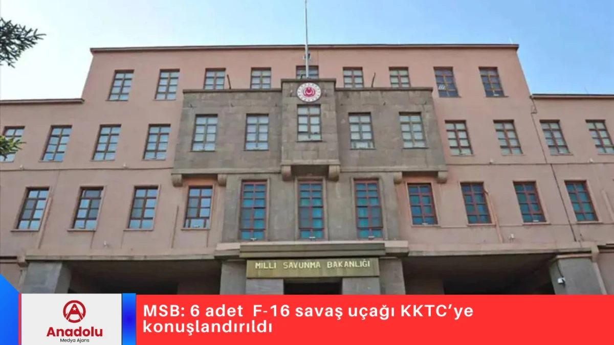 MSB: 6 adet  F-16 savaş u&ccedil;ağı KKTC&rsquo;ye konuşlandırıldı