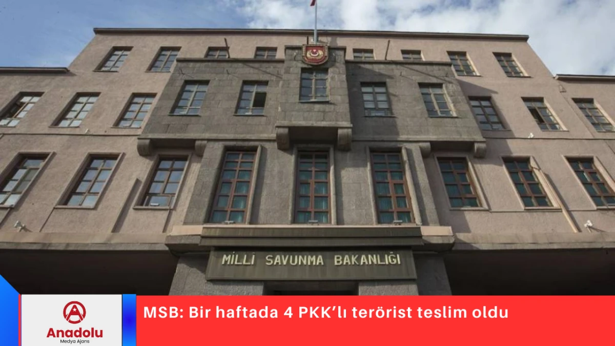 MSB: Bir haftada 4 PKK&rsquo;lı ter&ouml;rist teslim oldu