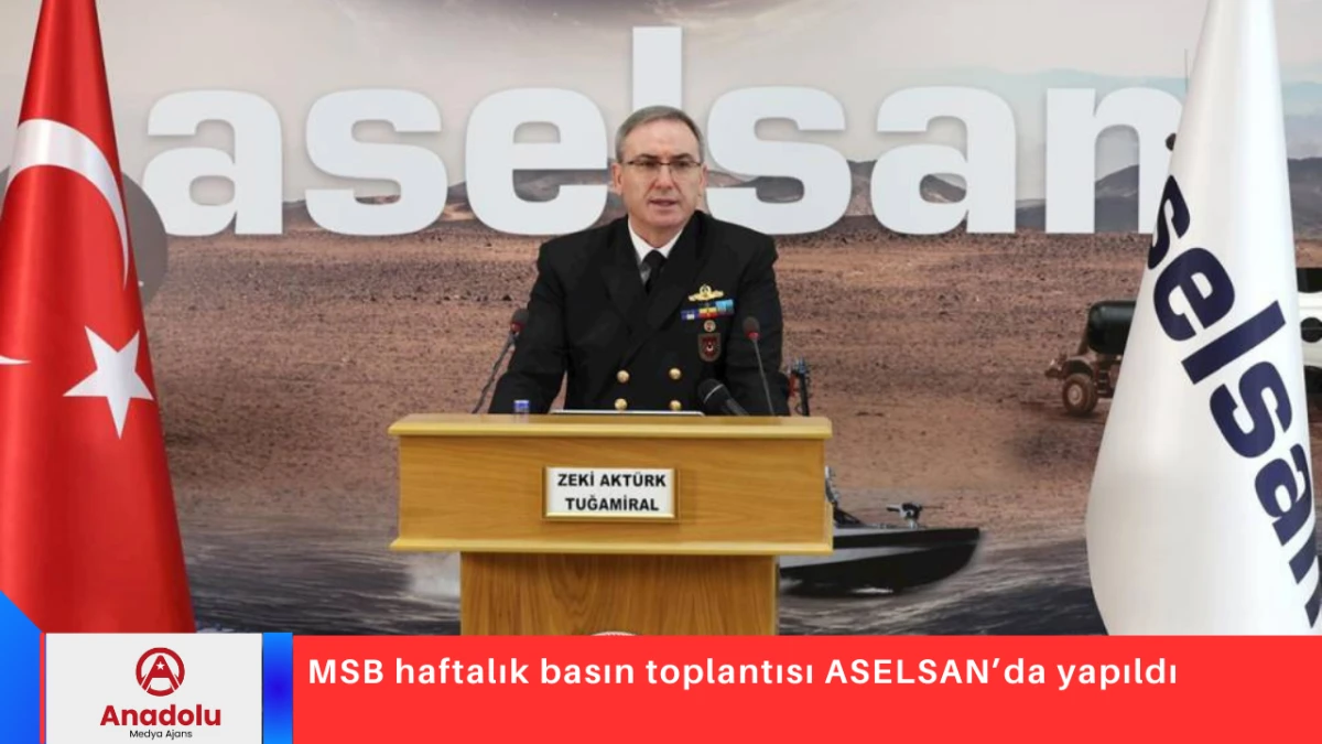 MSB haftalık basın toplantısı ASELSAN&rsquo;da yapıldı