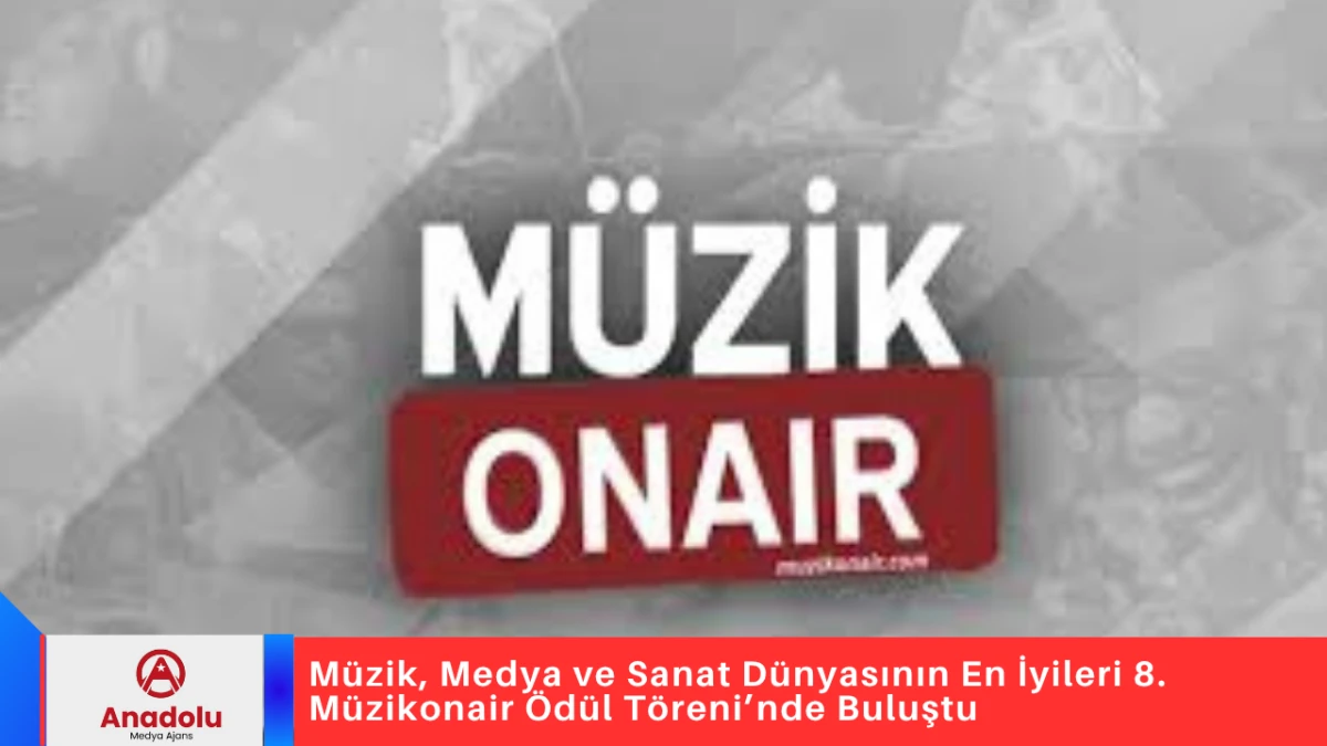 M&uuml;zik, Medya ve Sanat D&uuml;nyasının En İyileri 8. M&uuml;zikonair &Ouml;d&uuml;l T&ouml;reni&rsquo;nde Buluştu