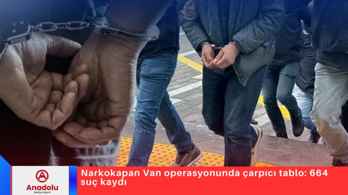 Narkokapan Van operasyonunda &ccedil;arpıcı tablo: 664 su&ccedil; kaydı