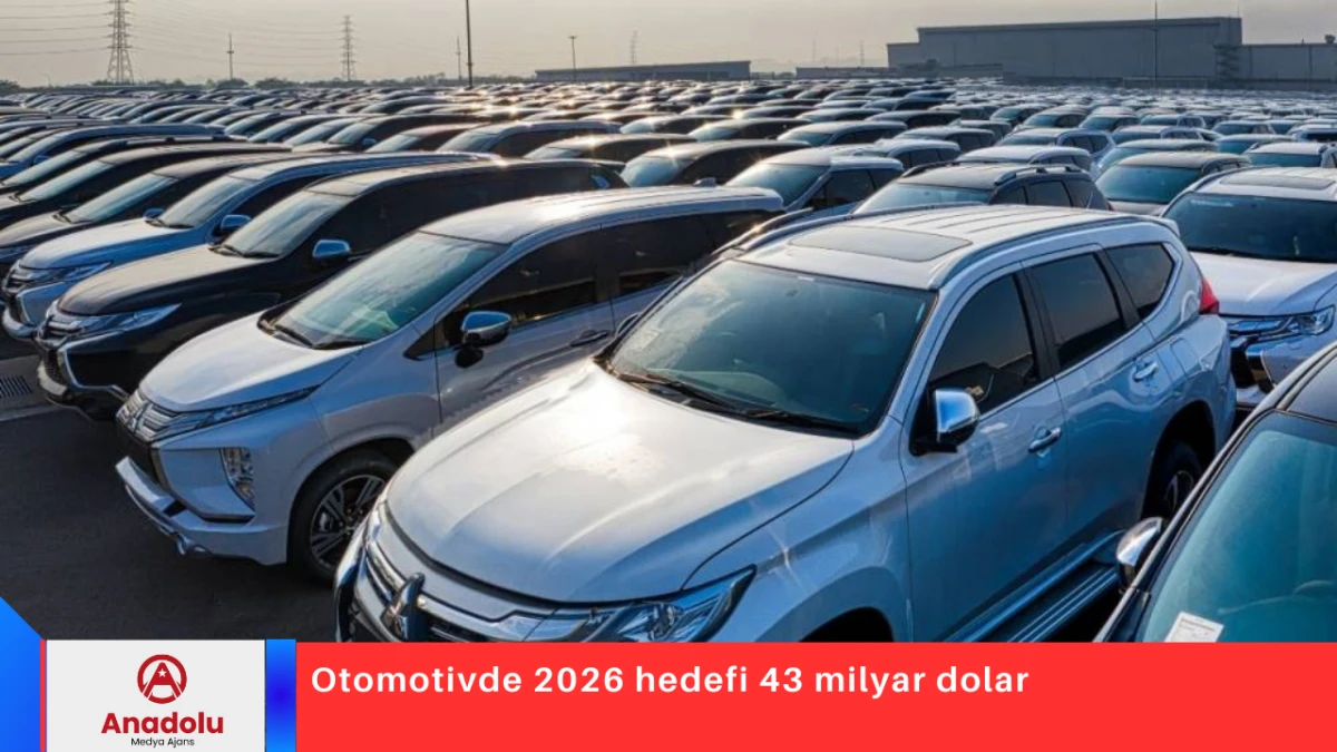 Otomotivde 2026 hedefi 43 milyar dolar
