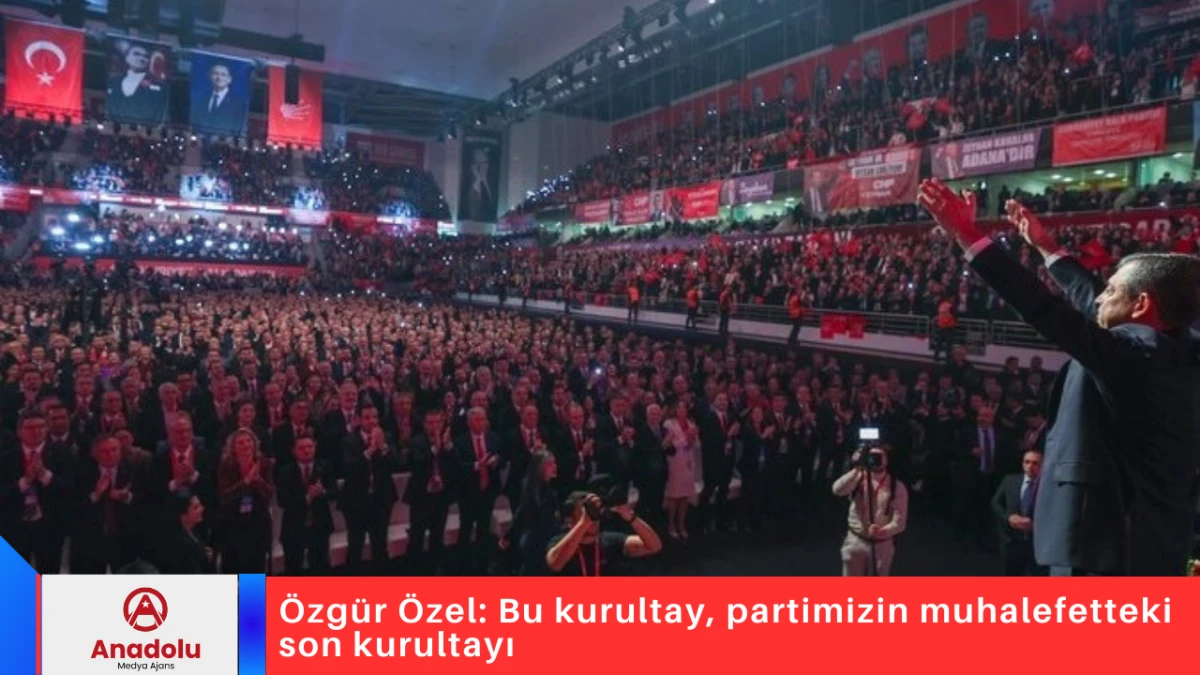 Özgür Özel: Bu kurultay, partimizin muhalefetteki son kurultayı