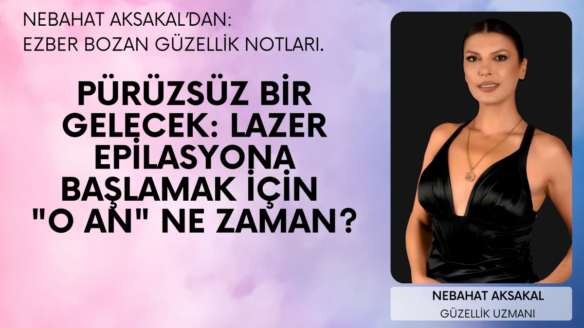 P&uuml;r&uuml;zs&uuml;z Bir Gelecek: Lazer Epilasyona Başlamak İ&ccedil;in "O An" Ne Zaman?