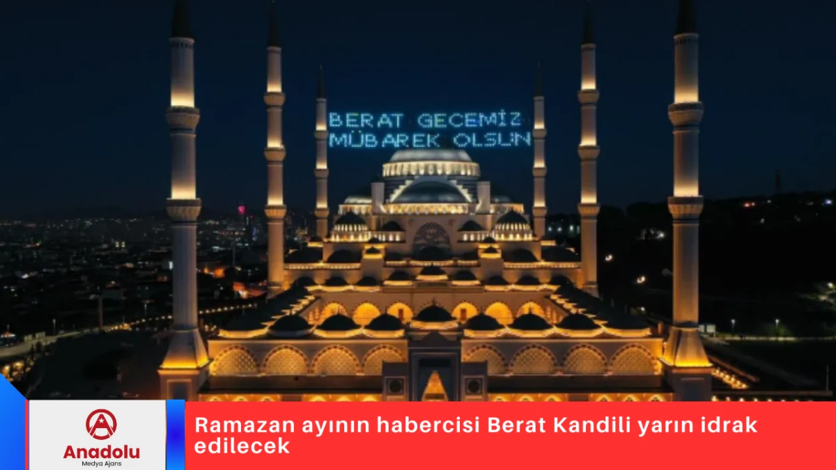 Ramazan ayının habercisi Berat Kandili yarın idrak edilecek