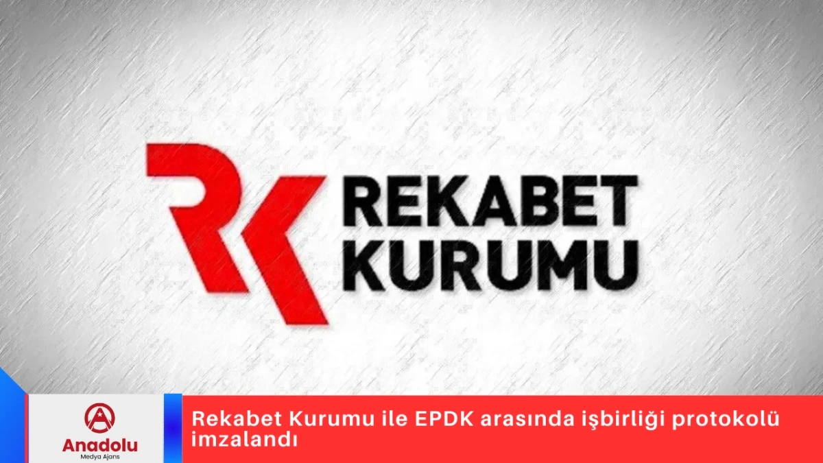 Rekabet Kurumu ile EPDK arasında işbirliği protokol&uuml; imzalandı