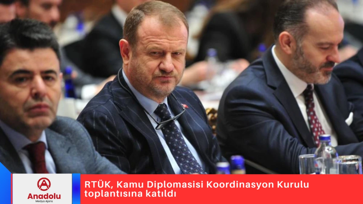 RT&Uuml;K, Kamu Diplomasisi Koordinasyon Kurulu toplantısına katıldı
