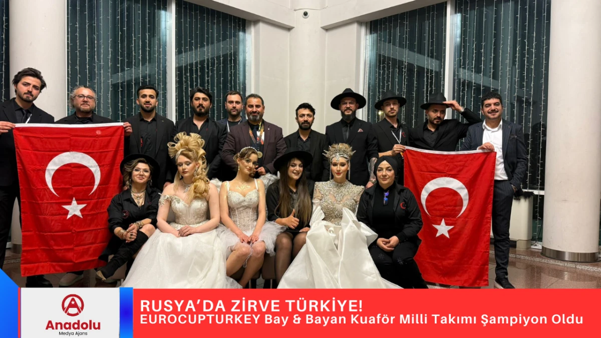 RUSYA&rsquo;DA ZİRVE T&Uuml;RKİYE! EUROCUPTURKEY Bay & Bayan Kuaf&ouml;r Milli Takımı Şampiyon Oldu