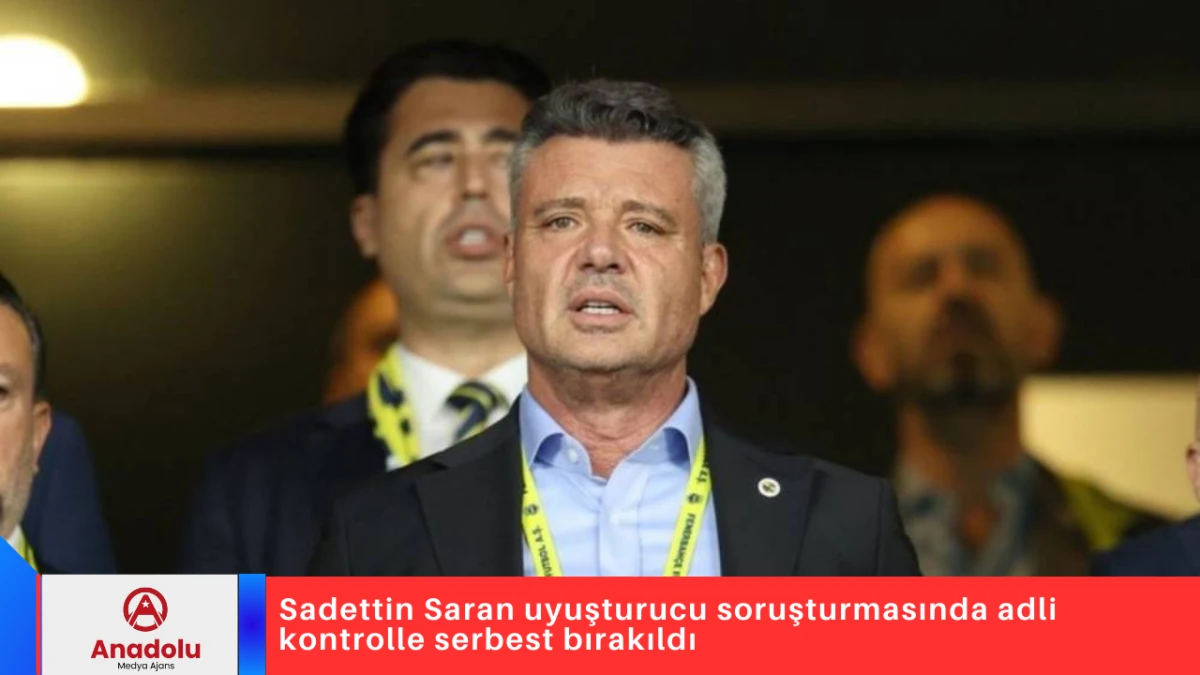Sadettin Saran uyuşturucu soruşturmasında adli kontrolle serbest bırakıldı