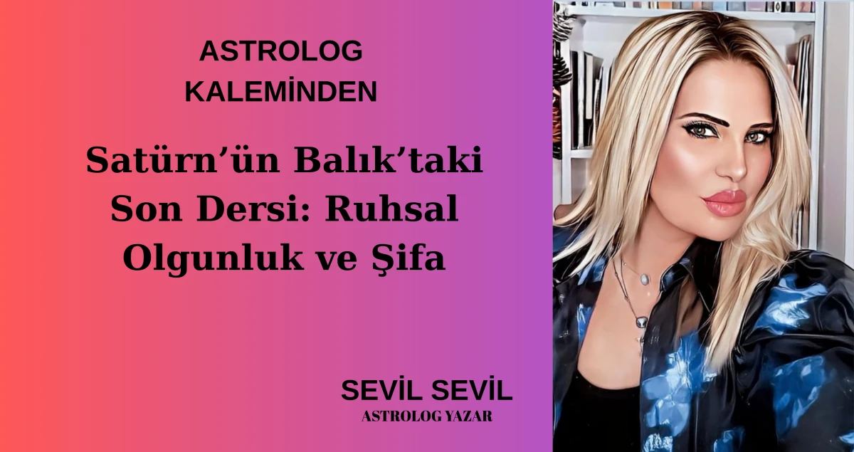 Satürn’ün Balık’taki Son Dersi: Ruhsal Olgunluk ve Şifa