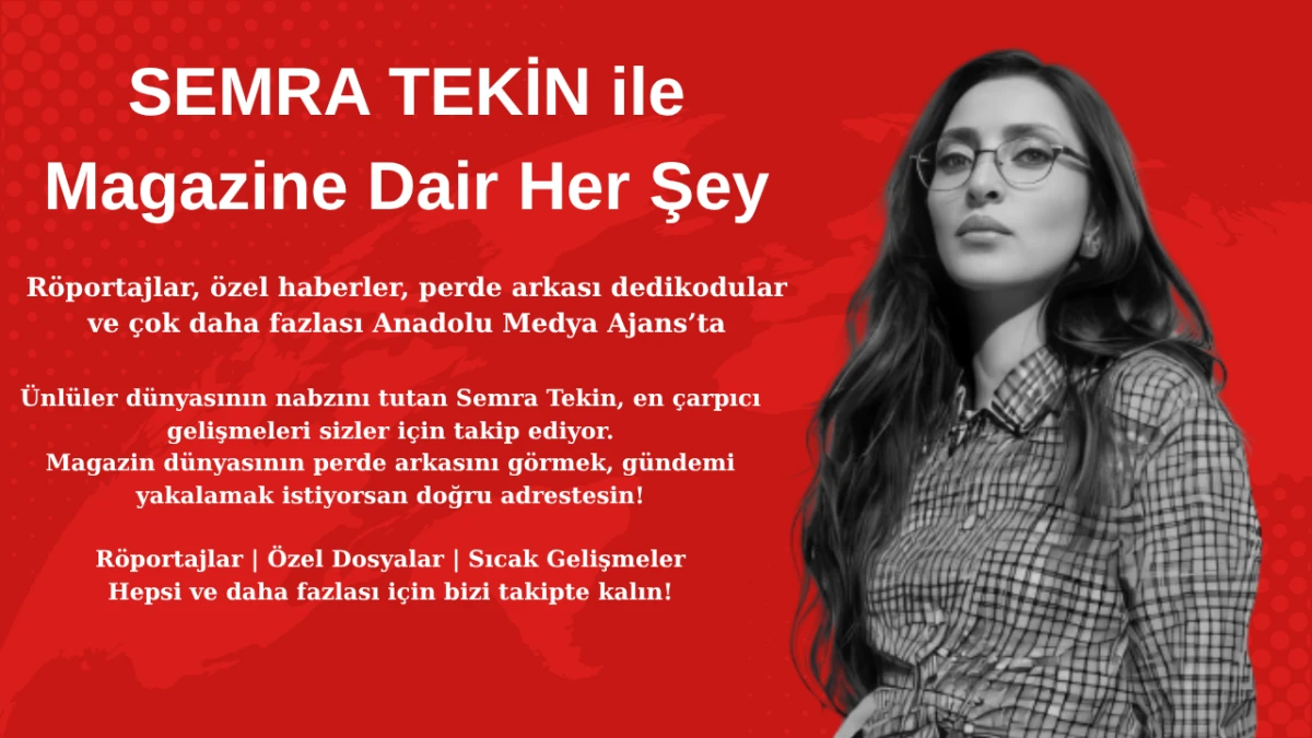 SEMRA TEKİN İLE MAGAZİNE DAİR HER ŞEY ARTIK ANADOLU MEDYA AJANS'TA!