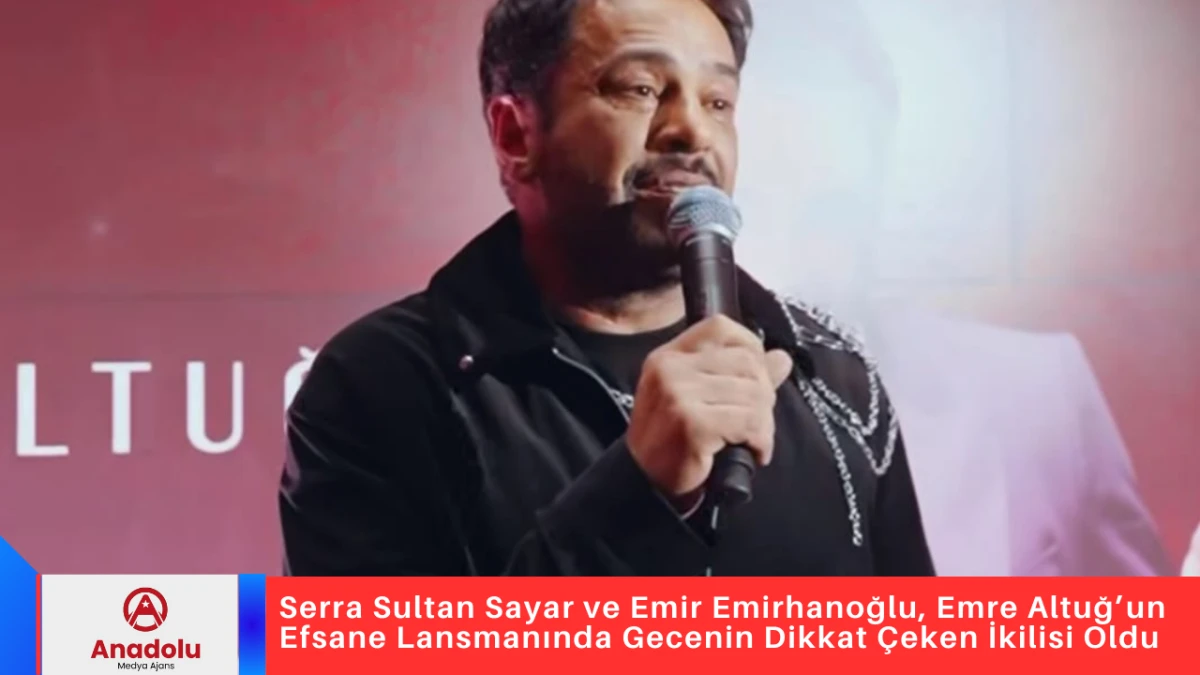 Serra Sultan Sayar ve Emir Emirhanoğlu, Emre Altuğ&rsquo;un Efsane Lansmanında Gecenin Dikkat &Ccedil;eken İkilisi Oldu