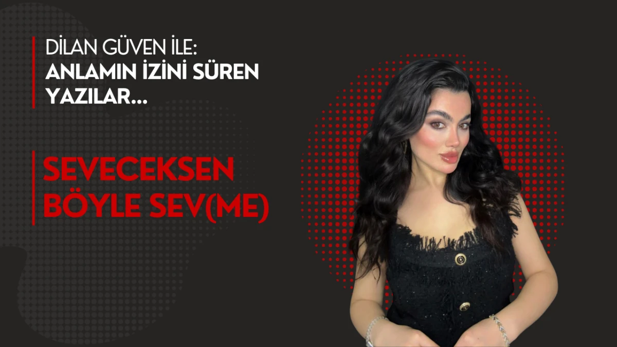 Seveceksen böyle sev(me) 