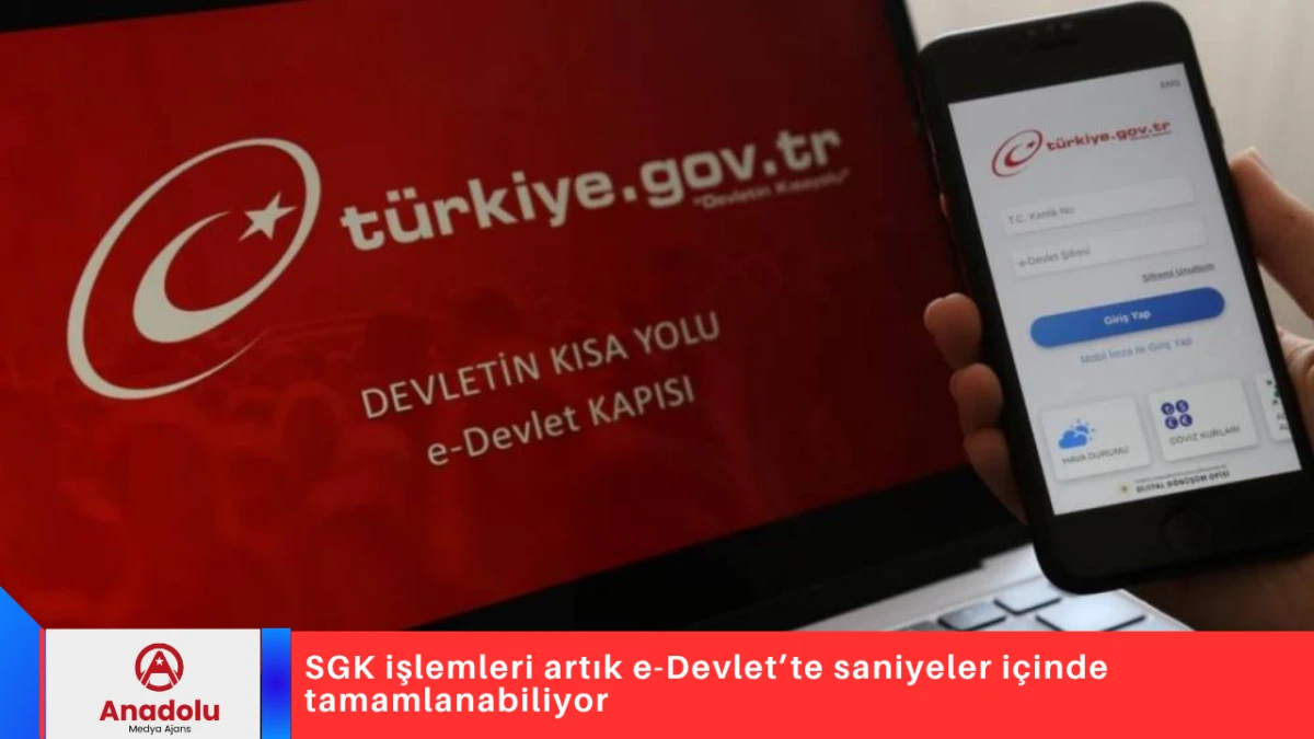 SGK işlemleri artık e-Devlet’te saniyeler içinde tamamlanabiliyor