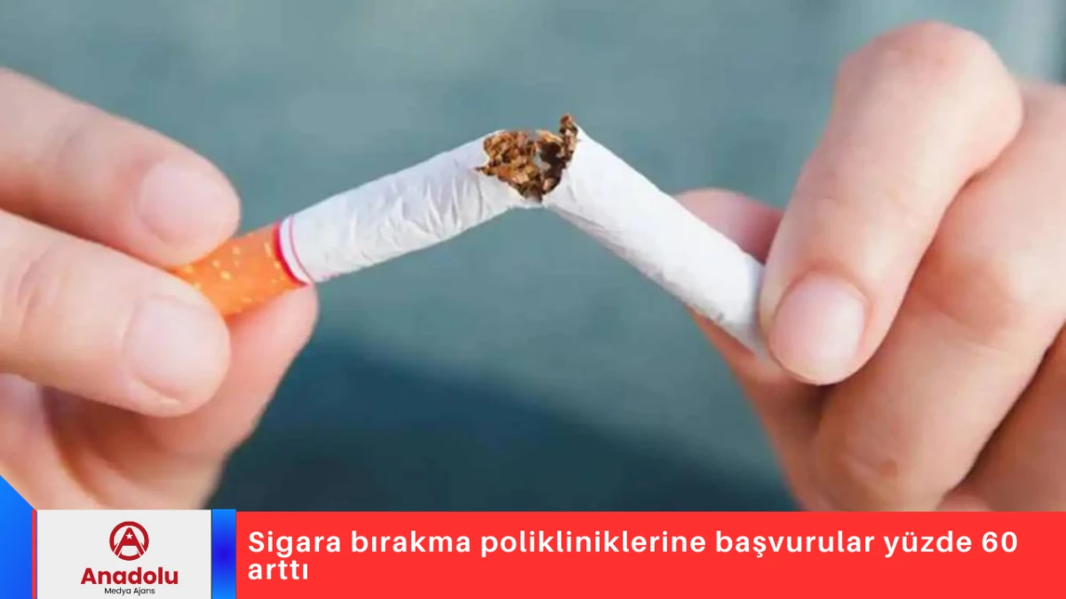 Sigara bırakma polikliniklerine başvurular y&uuml;zde 60 arttı