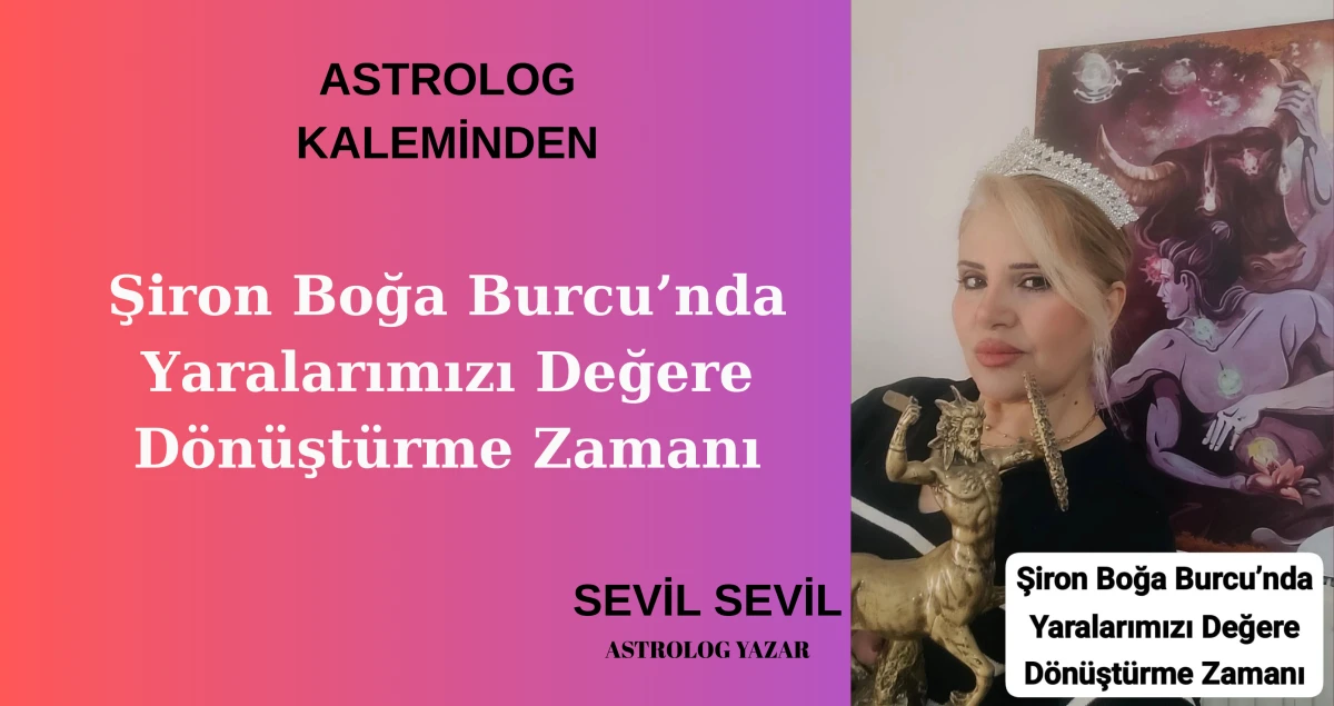 Şiron Boğa Burcu&rsquo;nda Yaralarımızı Değere D&ouml;n&uuml;şt&uuml;rme Zamanı