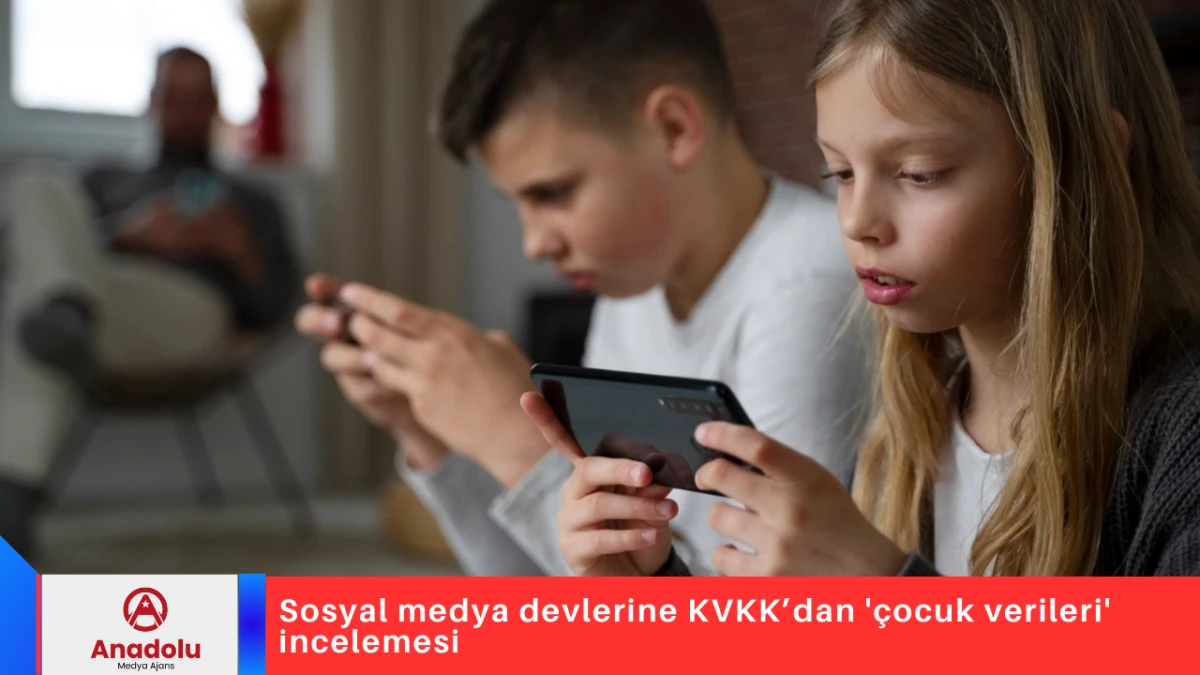Sosyal medya devlerine KVKK&rsquo;dan '&ccedil;ocuk verileri' incelemesi