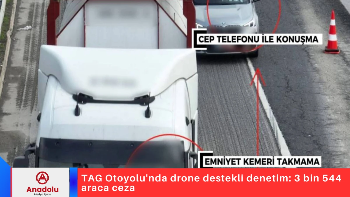 TAG Otoyolu'nda drone destekli denetim: 3 bin 544 araca ceza