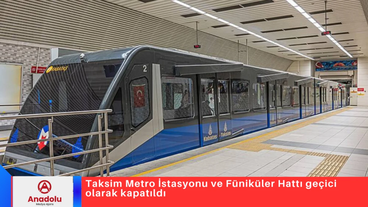 Taksim Metro İstasyonu ve F&uuml;nik&uuml;ler Hattı ge&ccedil;ici olarak kapatıldı