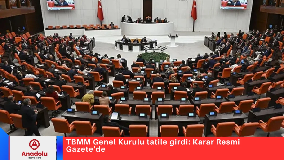 TBMM Genel Kurulu tatile girdi: Karar Resm&icirc; Gazete'de