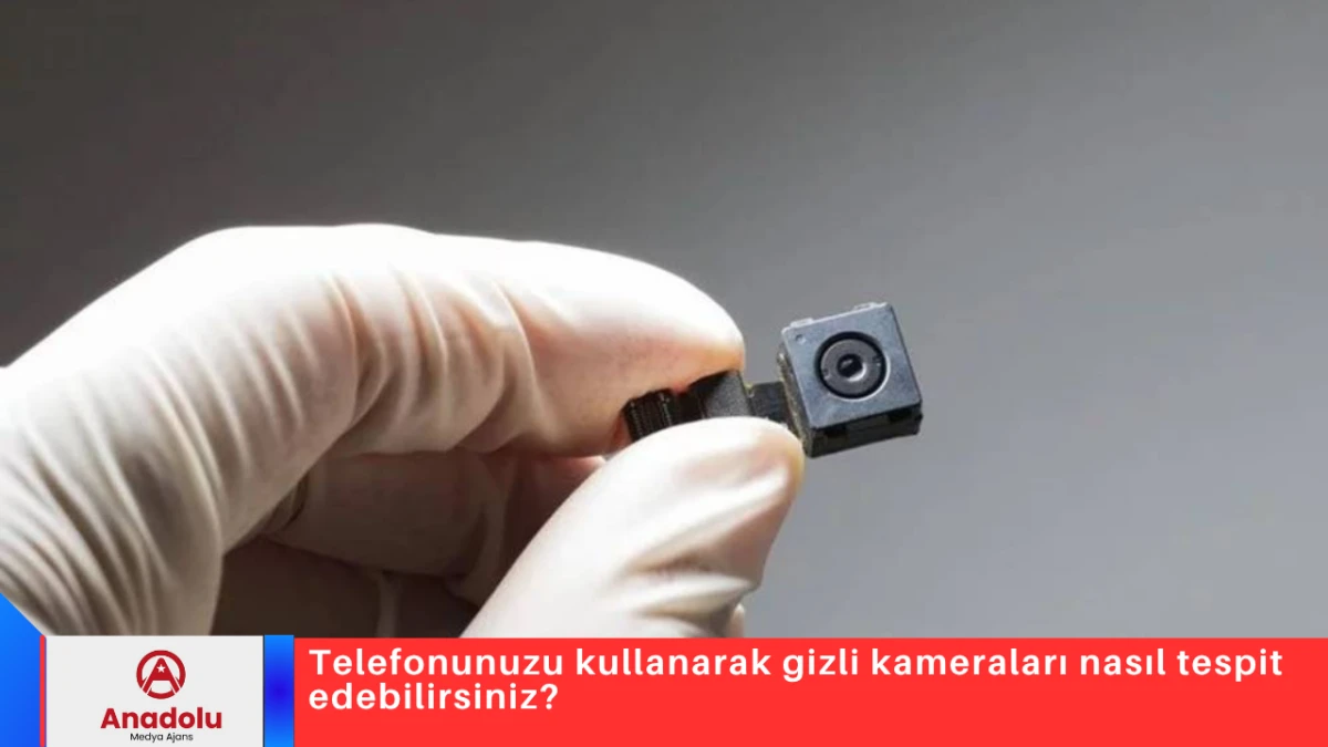 Telefonunuzu kullanarak gizli kameraları nasıl tespit edebilirsiniz?