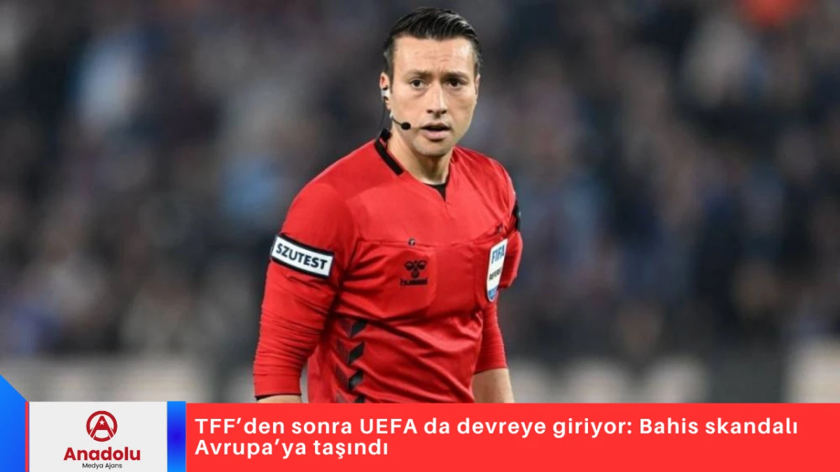 TFF’den sonra UEFA da devreye giriyor: Bahis skandalı Avrupa’ya taşındı