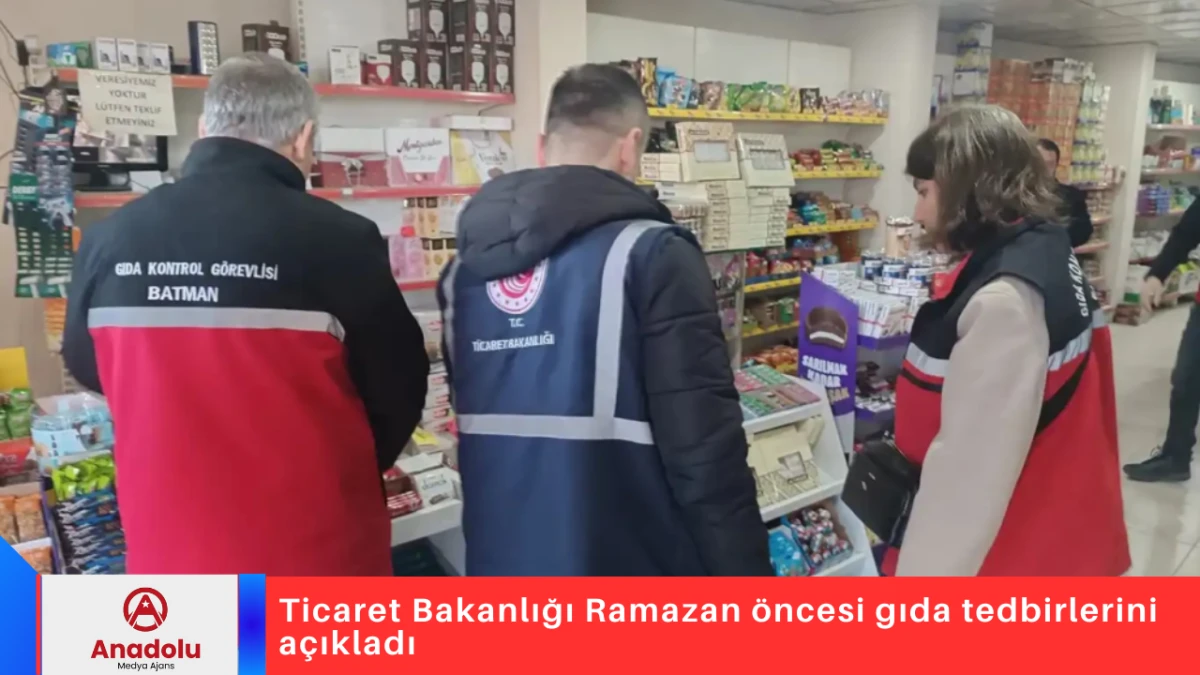 Ticaret Bakanlığı Ramazan &ouml;ncesi gıda tedbirlerini a&ccedil;ıkladı