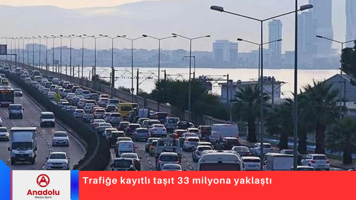 Trafiğe kayıtlı taşıt 33 milyona yaklaştı
