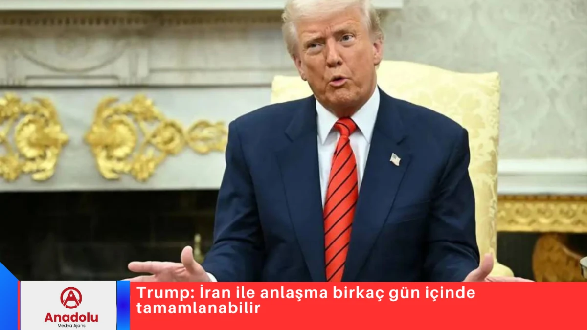 Trump: İran ile anlaşma birka&ccedil; g&uuml;n i&ccedil;inde tamamlanabilir
