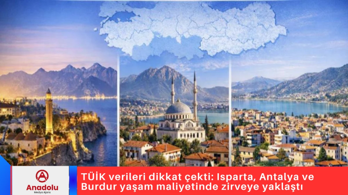 T&Uuml;İK verileri dikkat &ccedil;ekti: Isparta, Antalya ve Burdur yaşam maliyetinde zirveye yaklaştı